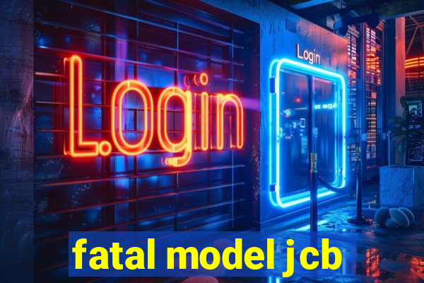 fatal model jcb